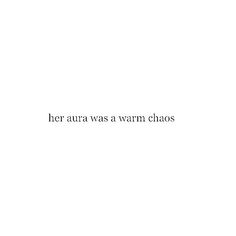 the words her aura was a warm chaos