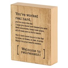 a wooden block with the words you've worked real hard, i hope you're