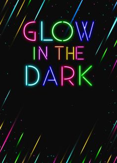 the words glow in the dark are lit up against a black background with multicolored lines