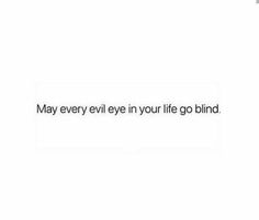 the words may every evil eye in your life go blind on a white background with black and