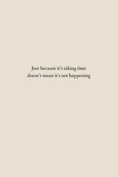 a quote that reads just because it's talking time doesn't mean it's not happening