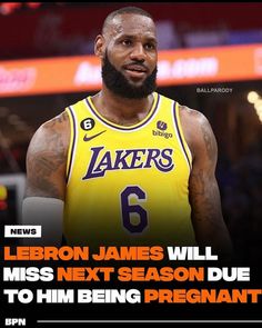 lebron james will miss next season due to him being pregnant on the lakers team