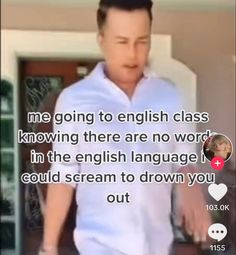 a man walking in front of a door with the caption'me going to english class removing there are no words in the english language i could scream to drown you out