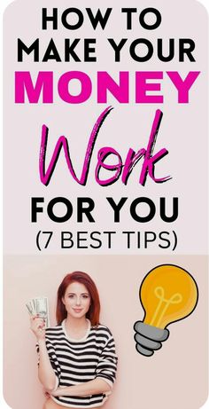 a woman holding money with the words how to make your money work for you 7 best tips