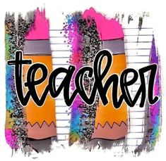 the word teacher written in black and white on top of two pencils with colorful paint splatters