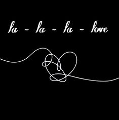 the words la - la - la - love written in white on a black background