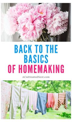 some pink flowers and clothes hanging from a line with the words back to the basics of homemaking