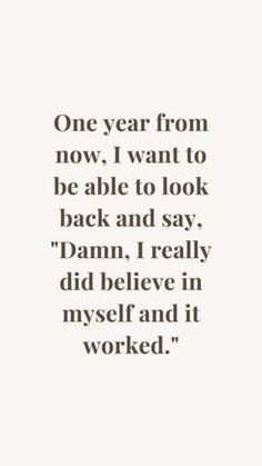 a quote that reads one year from now i want to be able to look back and say