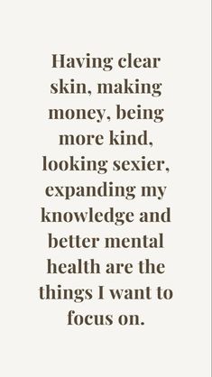 a quote that reads having clear skin, making money, being more kind looking sexier,