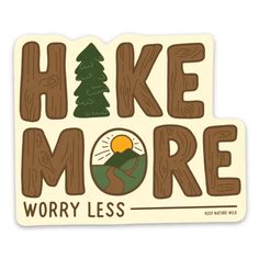 a sticker with the words hike more worry less in front of a pine tree