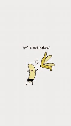 a cartoon banana hitting another banana with it's hand and saying let's get naked