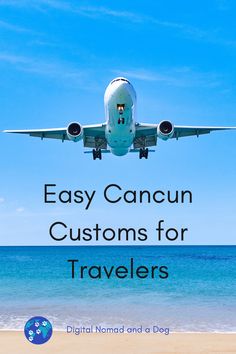 an airplane flying over the ocean with text that reads easy cancun customs for travelers