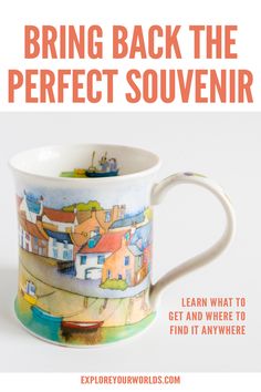 a coffee cup with the words, bring back the perfect souvenirr learn what to get and where to find it anywhere