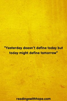 a yellow wall with a quote on it that says,'yesterday doesn't defined today but today might determine tomorrow