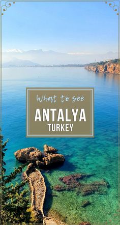 an image of the ocean with text overlay that reads what to see antalya turkey