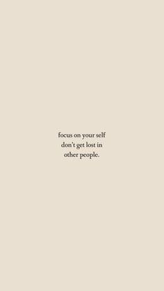 a quote that reads focus on your self don't get lost in other people