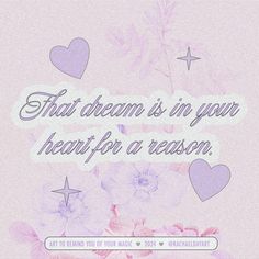 a quote with hearts and stars on it that says, that dream is in your heart for