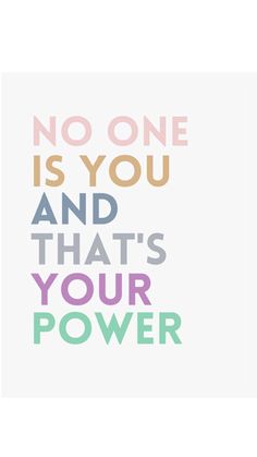 a poster with the words no one is you and that's your power