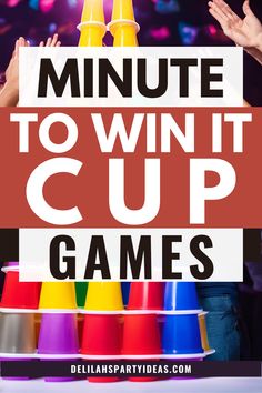 the words, minute to win it cup games are in front of colorful cups with their hands up