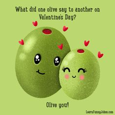 two green apples with hearts on them and the words what did one olive say to another on valentine's day?