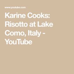 the words karrie cooks risotto at lake como, italy - youtubee