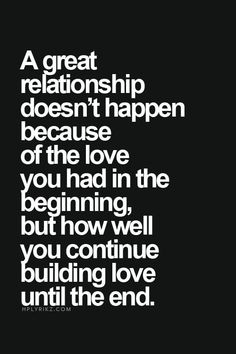 a quote that says, a great relationship doesn't happen because of the love you had