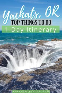 the top things to do in yachats, or 1 - day itinerary