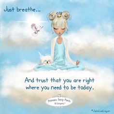 a woman sitting on top of a cloud with a dog in her lap and a quote above it that says, just breathe and trust that you are right where you need to be today