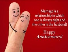 marriage is a relationship in which one is always right and the other is the husband happy anniversary