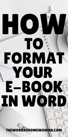 the words how to format your e - book in word on top of a desk