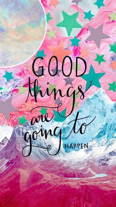 the words, good things are going to happen and stars in the sky above it