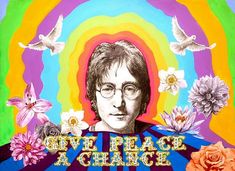 a painting of a man with glasses and flowers in front of him is the words give peace a chance