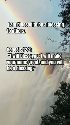 a rainbow in the sky over a waterfall with a bible verse below it that reads, i am blessed to be a blessing to others