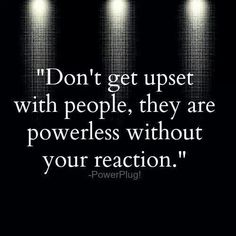 three spotlights with the words don't get upset with people, they are powerless without your reaction