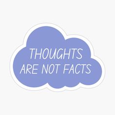 a cloud with the words, thoughts are not factts sticker on top of it