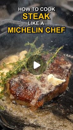 steak cooking in a skillet with the words how to cook steak like a michel chef