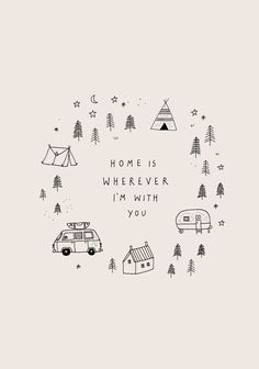 the words home is wherever i'm with you are surrounded by camping related items