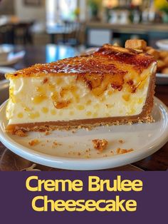 a piece of cheesecake on a plate with the title creme brulee cheesecake