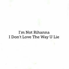 i'm not rhamma i don't love the way u lie