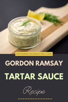 Tartar sauce with dill and lemon zest Best Tartar Sauce Recipe, Tartar Sauce Recipe, Gordon Ramsey Recipes, Gordon Ramsay Recipe, Homemade Tartar Sauce, Condiment Recipes, Gravy Sauce, Tartar Sauce