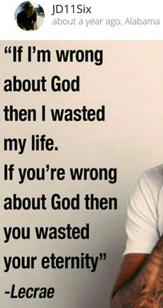 a person holding up a cell phone in front of a white wall with the words if i'm wrong about god, then i wasted my life