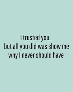 the words i trust you, but all you did was show me why i never should have