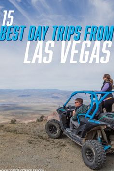 two people riding on the back of a four - wheeled buggy with text overlay that reads 15 best day trips from las vegas