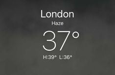 the london haze is 37 degrees