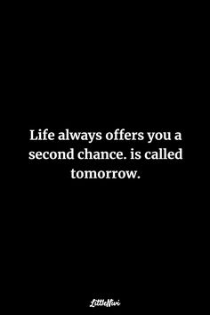 a black and white photo with the words life always offers you a second chance, is called tomorrow