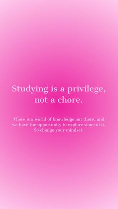 a pink background with the words studying is a prilvege, not a chore