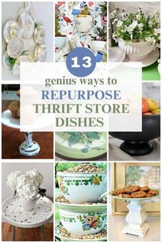 there are many different dishes and vases in this collage with the words 13 genius ways to repurpose thrift store dishes