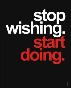 a black and red poster with the words stop wishing start doing