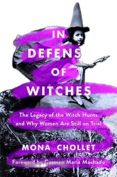 In Defense of Witches: The Legacy of the Witch Hunts and Why Women Are Still on Trial by Mona Chollet - Paperbacks & Frybread Co. Feminist Writers, Feminist Icons, Witch Books, The Witch, The Witcher, Infamous, Reading Lists, Kindle Reading, Book Lists