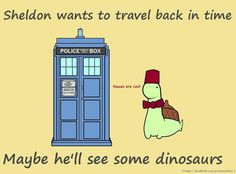 a turtle is next to a tardish that says, he wants to travel back in time maybe he'll see some dinosaurs